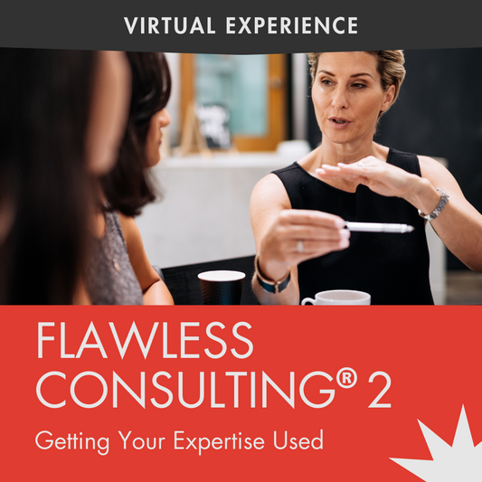 Flawless Consulting® 2: Getting Your Expertise Used