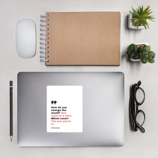 Change the World One Room At A Time - Bubble-free stickers